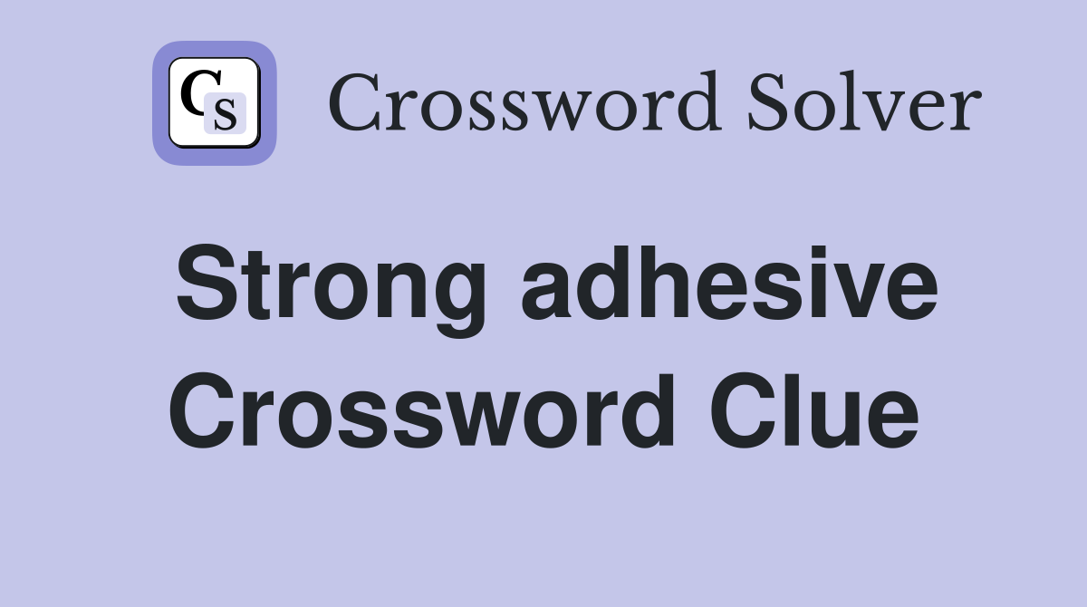 Strong adhesive Crossword Clue Answers Crossword Solver